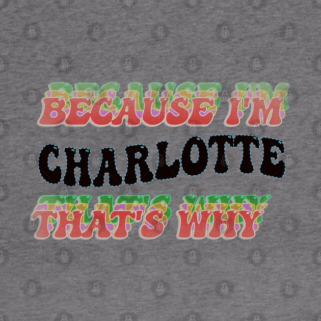 BECAUSE I'M CHARLOTTE: THATS WHY by elSALMA